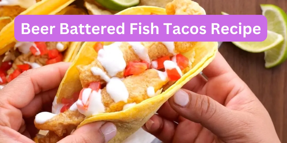 Beer Battered Fish Tacos Recipe