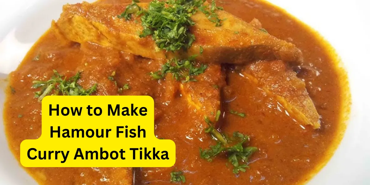 How to Make Hamour Fish Curry Ambot Tikka