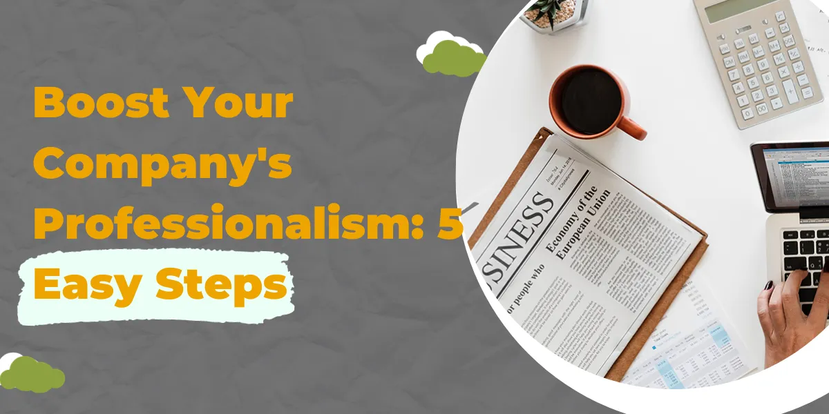 Boost Your Company's Professionalism 5 Easy Steps