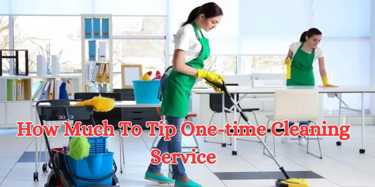 How Much To Tip One-time Cleaning Service
