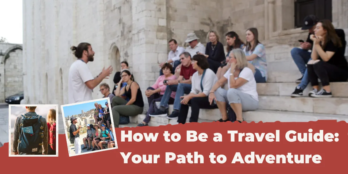 How to Be a Travel Guide: Your Path to Adventure